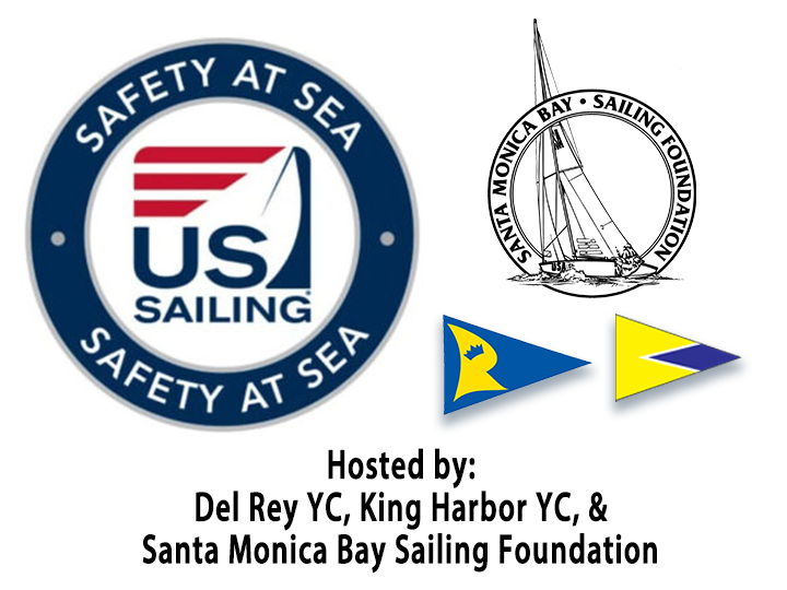 US Sailing Safety at Sea Logo on the left, it has a blue ring on the outside circle with those words. Inside is a red striped corner with US Sailing below. On the Right of the image is the b&w Santa Monica Bay Sailing Foundation, below the blue and yellow burgees from DRYC & KHYC. Below all are words Hosted By: Del Rey YC, King Harbor YC, & Santa Monica Bay Sailing Foundation.